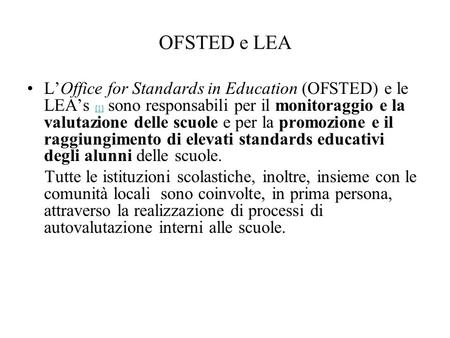 OFSTED e LEA LOffice for Standards in Education (OFSTED) e le LEAs [1] sono responsabili per il monitoraggio e la valutazione delle scuole e per la promozione.