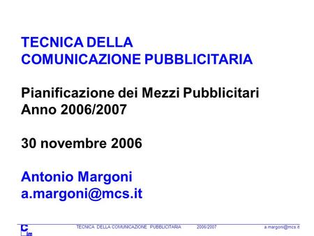 TECNICA DELLA COMUNICAZIONE PUBBLICITARIA 2006/2007 Pianificazione dei Mezzi Pubblicitari TECNICA DELLA COMUNICAZIONE PUBBLICITARIA Pianificazione.