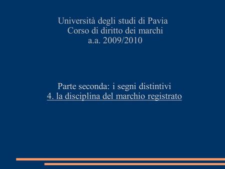 Università degli studi di Pavia Corso di diritto dei marchi a.a. 2009/2010 Parte seconda: i segni distintivi 4. la disciplina del marchio registrato.