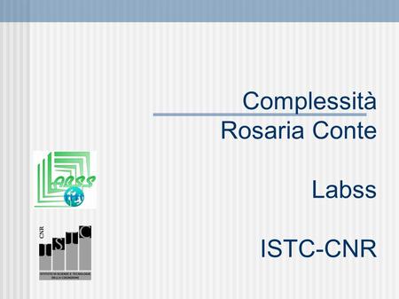 Complessità Rosaria Conte Labss ISTC-CNR. Problemi di decisione Fermatevi a pensare quale e' stata la decisione più elaborata che vi siete trovati ad.