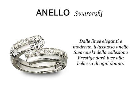 ANELLO Swarovski Dalle linee eleganti e moderne, il lussuoso anello Swarovski della collezione Préstige darà luce alla bellezza di ogni donna.