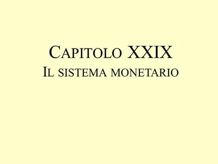 Capitolo XXIX Il sistema monetario.