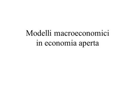 Modelli macroeconomici in economia aperta
