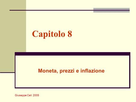 Giuseppe Celi 2005 Capitolo 8 Moneta, prezzi e inflazione.