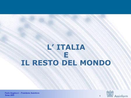 Paolo Angelucci – Presidente Assinform Smau 2009 0 Convegno inaugurale Smau Linnovazione ICT, una leva strategica per la competitività del Sistema Italia.