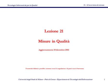 21 – Lincertezza di misura Tecnologie Informatiche per la Qualità Università degli Studi di Milano – Polo di Crema - Dipartimento di Tecnologie dellInformazione.