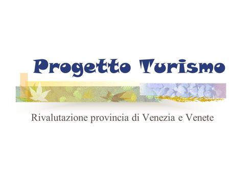 Progetto Turismo Rivalutazione provincia di Venezia e Venete.