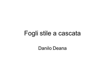 Fogli stile a cascata Danilo Deana.