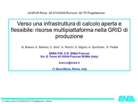 G. Bracco 26-27/3/2009 IGI-TF-Progettazione, Roma CASPUR,Roma, 26-27/3/2009 Riunione IGI-TF-Progettazione Verso una infrastruttura di calcolo aperta e.