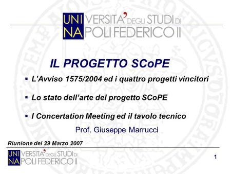 1 Riunione del 29 Marzo 2007 IL PROGETTO SCoPE Prof. Giuseppe Marrucci LAvviso 1575/2004 ed i quattro progetti vincitori Lo stato dellarte del progetto.