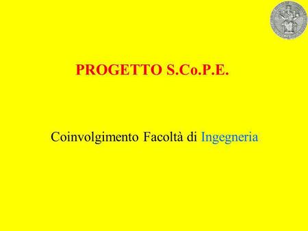 PROGETTO S.Co.P.E. Coinvolgimento Facoltà di Ingegneria.