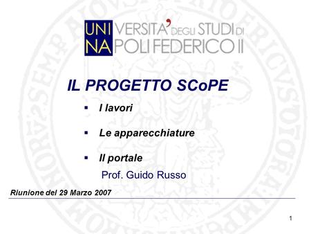 1 Riunione del 29 Marzo 2007 IL PROGETTO SCoPE Prof. Guido Russo I lavori Le apparecchiature Il portale.