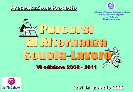 VI edizione 2008 - 2011 Presentazione Progetto Bari 14 gennaio 2009 Ministero Istruzione, Università e Ricerca Ufficio Scolastico Regionale per la Puglia.