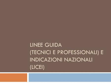 Linee guida (Tecnici e professionali) e Indicazioni nazionali (Licei)
