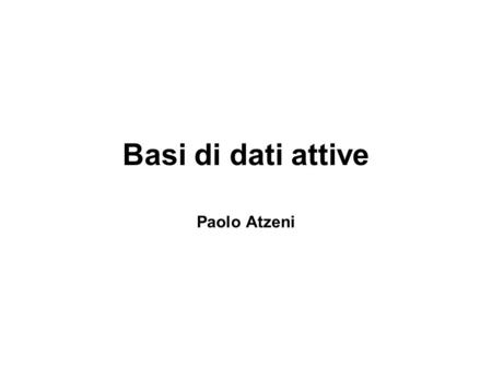 Basi di dati attive Paolo Atzeni.