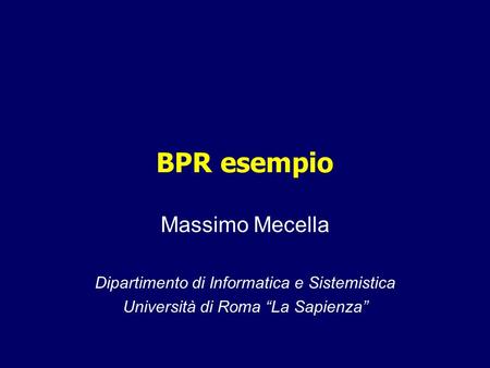 BPR esempio Massimo Mecella Dipartimento di Informatica e Sistemistica