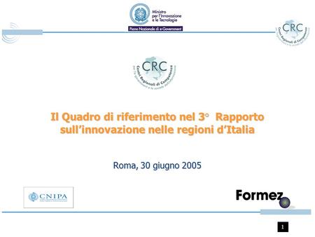 1 Il Quadro di riferimento nel 3° Rapporto sullinnovazione nelle regioni dItalia Roma, 30 giugno 2005.