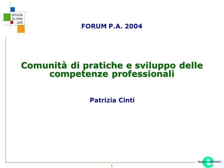 1 Comunità di pratiche e sviluppo delle competenze professionali Patrizia Cinti FORUM P.A. 2004.