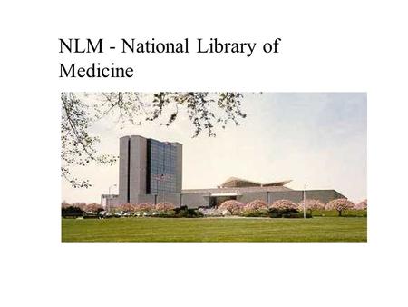 NLM - National Library of Medicine NLM - National library of Medicine Che cosè? Dove? Bethesda, MD, USA Affiliazione: –Department of Health and Human.