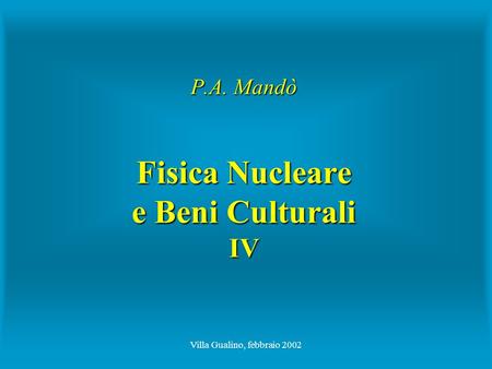 P.A. Mandò Fisica Nucleare e Beni Culturali IV