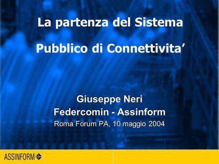 1 Forum PA - Roma 2004 Giuseppe Neri Federcomin - Assinform Roma Forum PA, 10 maggio 2004 Giuseppe Neri Federcomin - Assinform Roma Forum PA, 10 maggio.