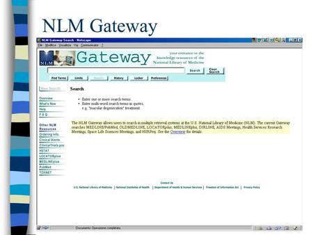 NLM Gateway. n Consente di interrogare contemporaneamente più database n Si possono ricercare diversi tipi di: –argomenti –materiali n Ottimo per ricerche.