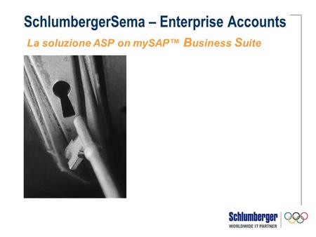 SchlumbergerSema – Enterprise Accounts La soluzione ASP on mySAP B usiness S uite.