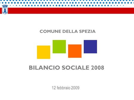 BILANCIO SOCIALE 2008 COMUNE DELLA SPEZIA 12 febbraio 2009.