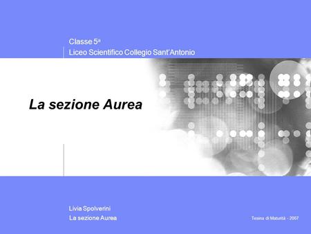 Classe 5 a Liceo Scientifico Collegio SantAntonio La sezione Aurea Presentation subtitle: 20pt Arial Regular, teal R045 | G182 | B179 Recommended maximum.