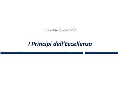 I Principi dellEccellenza Livorno, 18 – 19 ottobre 2012.