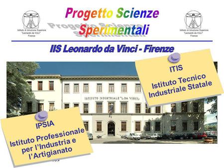 Scandicci, 24/09/2009 ITIS Istituto Tecnico Industriale Statale IPSIA Istituto Professionale per lIndustria e lArtigianato.