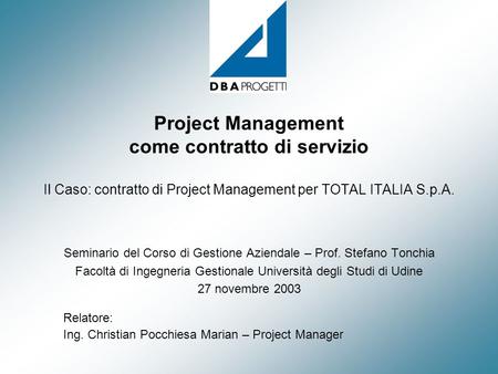 Project Management come contratto di servizio Il Caso: contratto di Project Management per TOTAL ITALIA S.p.A. Seminario del Corso di Gestione Aziendale.