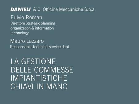 Fulvio Roman Direttore Strategic planning, organization & information technology. LA GESTIONE DELLE COMMESSE IMPIANTISTICHE CHIAVI IN MANO & C. Officine.