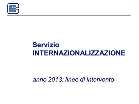 Servizio INTERNAZIONALIZZAZIONE anno 2013: linee di intervento.