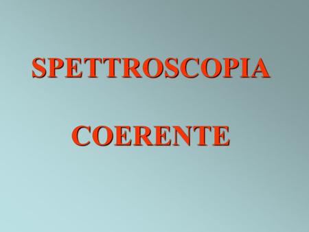 SPETTROSCOPIA COERENTE.