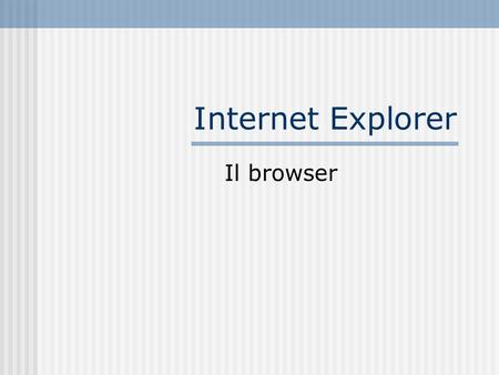 Internet Explorer Il browser.