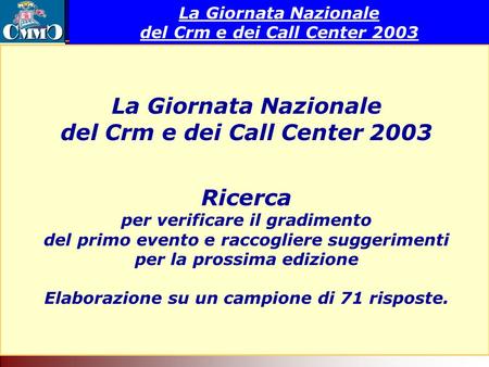 Il Call Center come servizio di rete. Tecnologia per il superamento delle barriere geografiche ed organizzative. 3° meeting CMMC 2003 La Giornata Nazionale.
