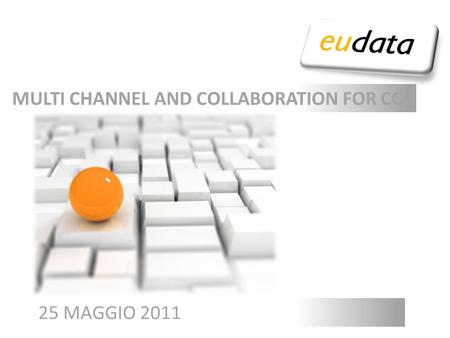 CONTACT CENTER 2.0: A DIFFERENT USER EXPERIENCE 25 MAGGIO 2011 MULTI CHANNEL AND COLLABORATION FOR CC.