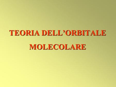 TEORIA DELL’ORBITALE MOLECOLARE