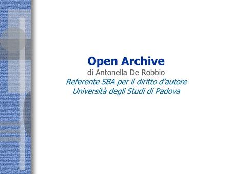 Open Archive di Antonella De Robbio Referente SBA per il diritto d'autore Università degli Studi di Padova.