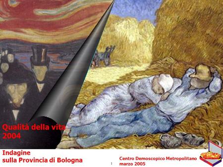 1 Qualità della vita 2004 Indagine sulla Provincia di Bologna Centro Demoscopico Metropolitano marzo 2005.