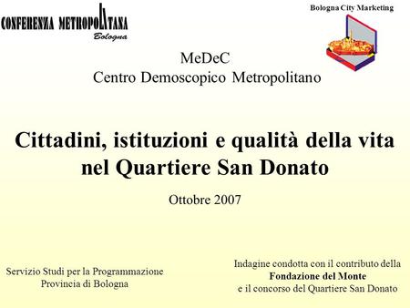 MeDeC - Centro Demoscopico Metropolitano Ottobre 2007 MeDeC Centro Demoscopico Metropolitano Servizio Studi per la Programmazione Provincia di Bologna.
