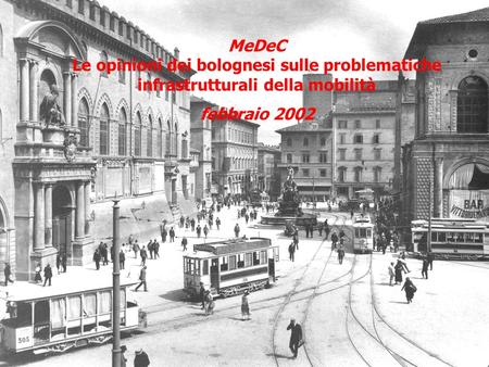 MeDeC Le opinioni dei bolognesi sulle problematiche infrastrutturali della mobilità febbraio 2002.