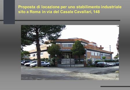 Lo stabilimento è situato a Roma in via del Casale Cavallari, 148, all’interno del G.R.A. a 100 metri dalla via Tiburtina in una delle aree industrializzate.