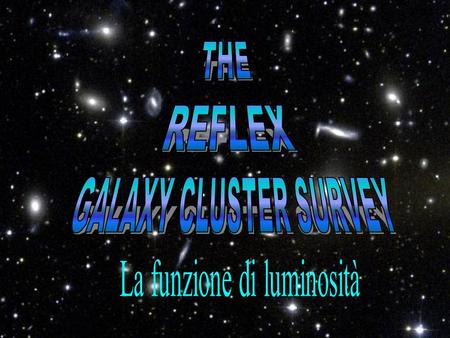 Luminosità X degli ammassi di galassie Il 15% della massa del cluster è costituito da un plasma caldo ionizzato detto INTRA-CLUSTER MEDIUM che può raggiungere.