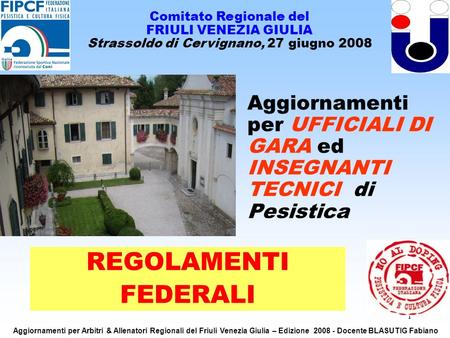 1 Aggiornamenti per UFFICIALI DI GARA ed INSEGNANTI TECNICI di Pesistica Comitato Regionale del FRIULI VENEZIA GIULIA Strassoldo di Cervignano, 27 giugno.