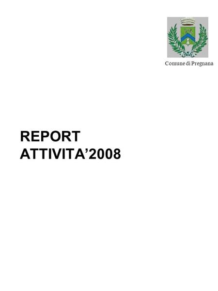REPORT ATTIVITA2008 Comune di Pregnana. 2 Introduzione Le pagine che seguono illustrano lattività del Centro Lavoro a cui si sono rivolti allanno 2008.