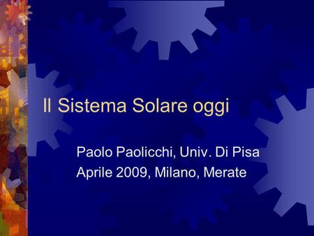 Paolo Paolicchi, Univ. Di Pisa Aprile 2009, Milano, Merate