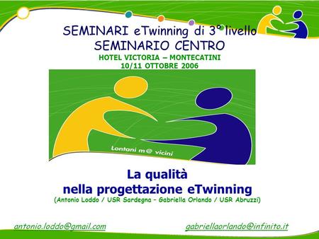 La qualità nella progettazione eTwinning (Antonio Loddo / USR Sardegna – Gabriella Orlando / USR Abruzzi) SEMINARI eTwinning di 3° livello SEMINARIO CENTRO.