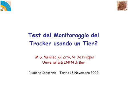 Test del Monitoraggio del Tracker usando un Tier2 M.S. Mennea, G. Zito, N. De Filippis Università & INFN di Bari Riunione Consorzio – Torino 18 Novembre.